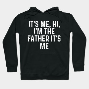 It’s Me, Hi, I’m The Father It’s Me Hoodie